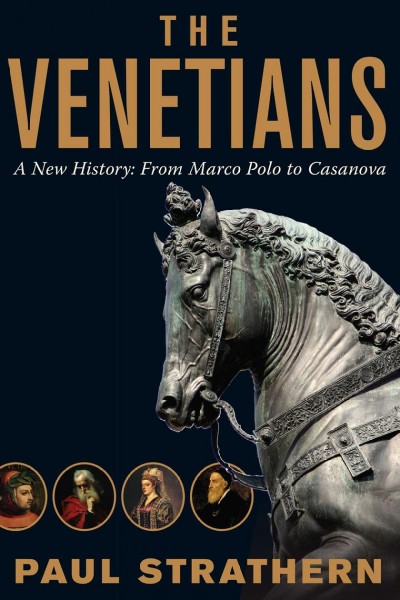 The Venetians : a new history : from Marco Polo to Casanova / Paul Strathern.