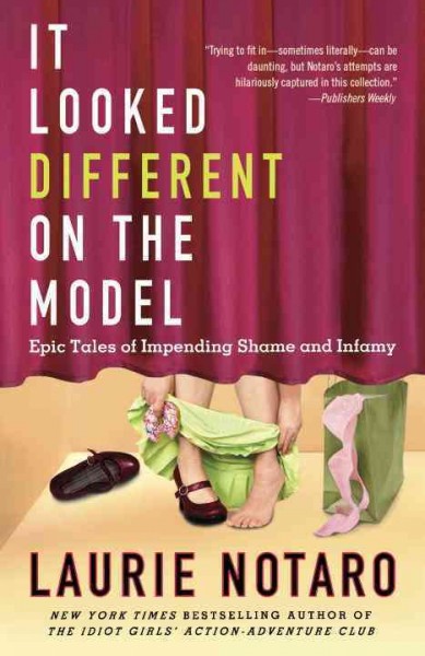 It looked different on the model [electronic resource] : epic tales of impending shame and infamy / Laurie Notaro.