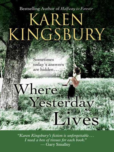 Where Yesterday Lives / [large] Karen Kingsbury.