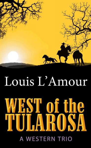 West of the Tularosa : [large] a Western trio / Louis L'Amour.