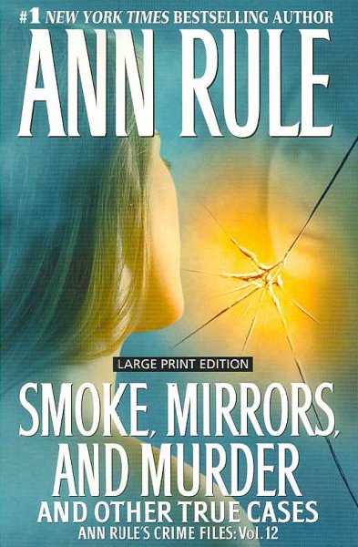 Smoke, mirrors, and murder  [large print] : and other true cases / Ann Rule.
