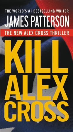 Kill Alex Cross [large print] : Bk. 18 Alex Cross / James Patterson.