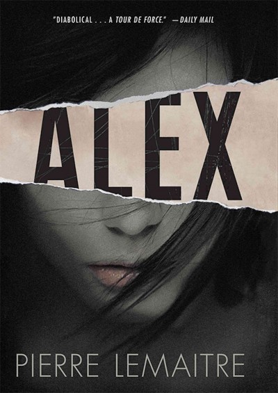 Alex [electronic resource] / Pierre Lemaître ; translated from the French by Frank Wynne.