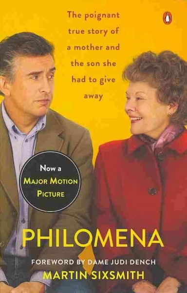 Philomena : a mother, her son, and a fifty-year search / Martin Sixsmith ; foreword by Dame Judi Dench.
