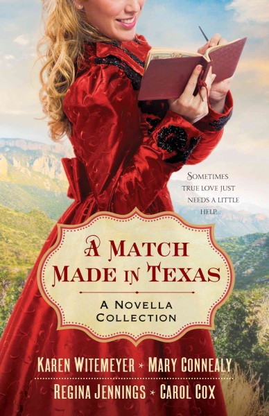 A Match made in Texas : a novella collection / Karen Witemeyer, Mary Connealy, Regina Jennings, Carol Cox.