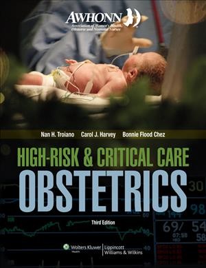 High-risk & critical care obstetrics / editors, Nan H. Troiano, Carol J. Harvey, Bonnie Flood Chez.