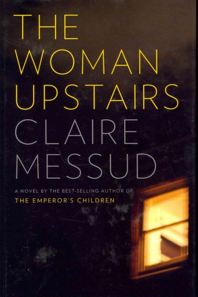 The woman upstairs / Claire Messud.