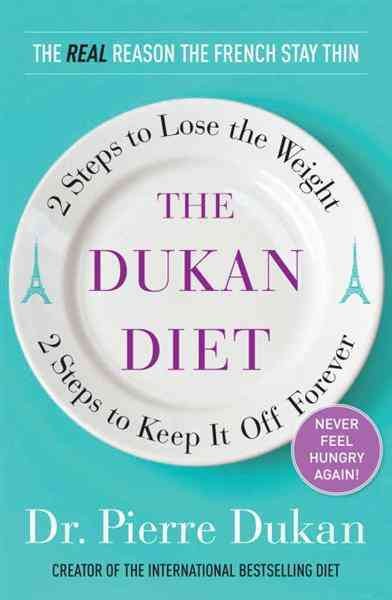 The Dukan diet [electronic resource] : 2 steps to lose the weight, 2 steps to keep it off forever / Pierre Dukan.