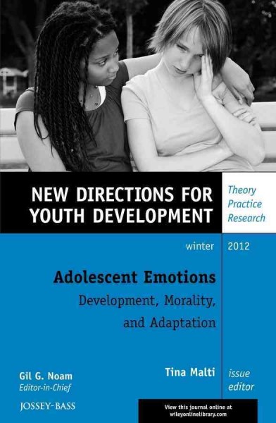 Adolescent emotions : development, morality, and adaptation / Tina Malti, issue editor.