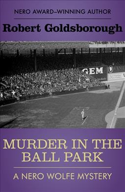 Murder in the ball park : a Nero Wolfe mystery / Robert Goldsborough.