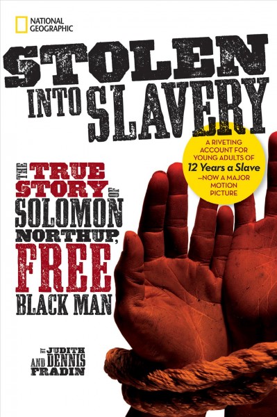 Stolen into slavery [electronic resource] : the true story of Solomon Northup, free black man / by Judy Fradin and Dennis Fradin.