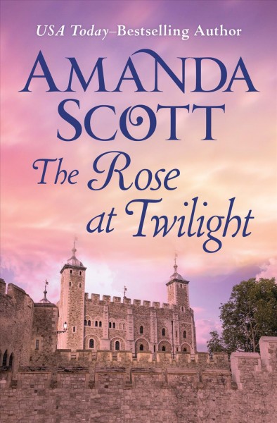 The rose at twilight [electronic resource] / Amanda Scott.