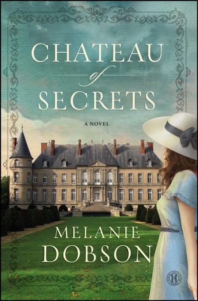 Chateau of secrets : a novel / Melanie Dobson.