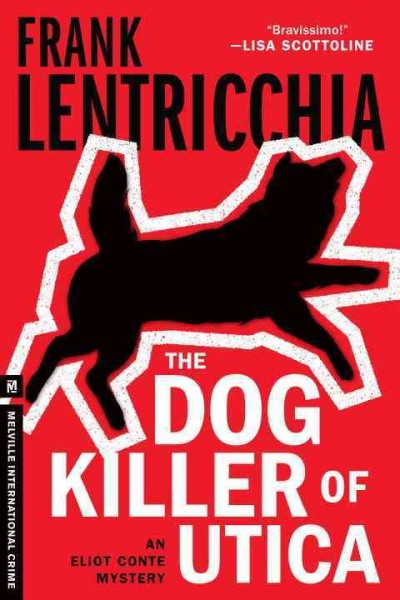 The dog killer of Utica / Frank Lentricchia.