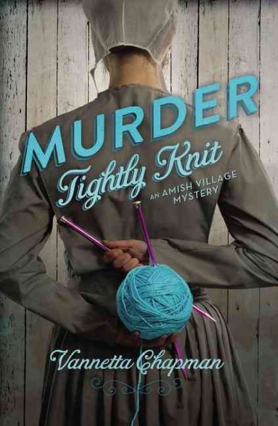 Murder tightly knit / Vannetta Chapman.