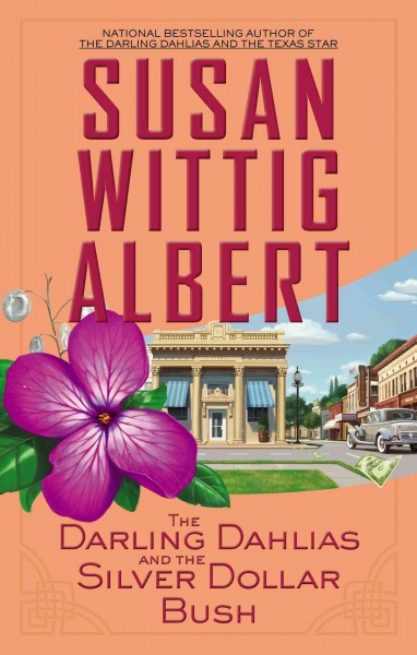 The Darling Dahlias and the silver dollar bush / Susan Wittig Albert.
