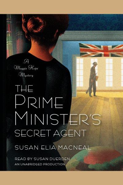 The Prime Minister's secret agent : a Maggie Hope mystery / Susan Elia MacNeal.