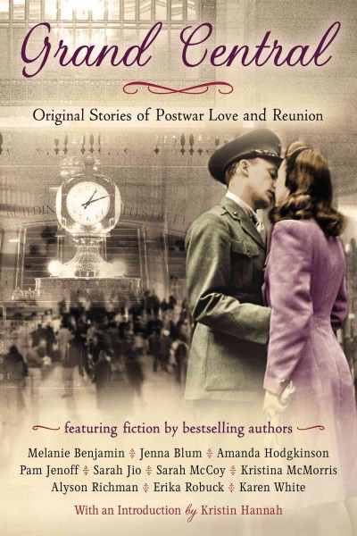 Grand Central : original stories of postwar love and reunion / introduction by Kristin Hannah.