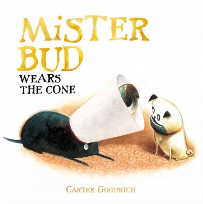 Mister Bud wears the cone / Carter Goodrich.