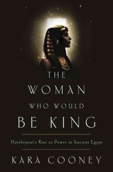 The woman who would be king / Kara Cooney.