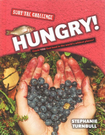 Hungry! : could you find food in the world's wildest places? / Stephanie Turnbull ; [designed and illustrated by Guy Callaby].