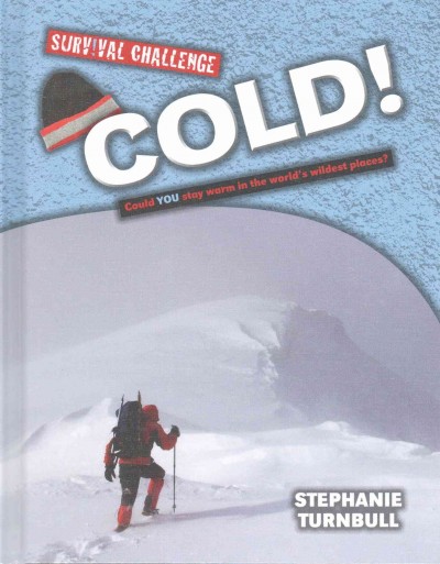 Cold! : could you stay warm in the world's wildest places? / Stephanie Turnbull ; [designed and illustrated by Guy Callaby].