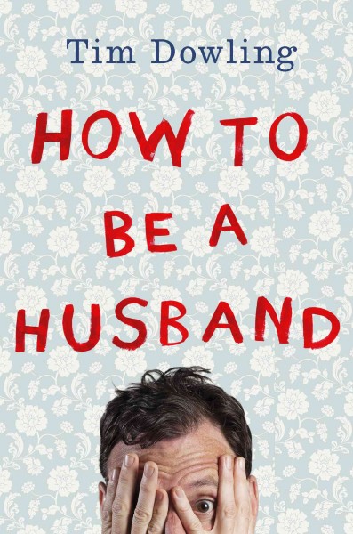 How to be a husband / Tim Dowling.