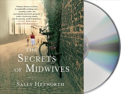 The secrets of midwives  [sound recording (CD)] / written by Sally Hepworth ; read by Alison Larkin.