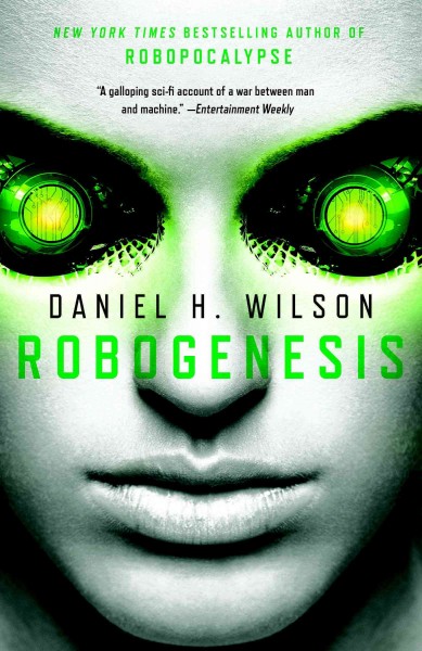 Robogenesis [electronic resource] : a novel / Daniel H. Wilson.