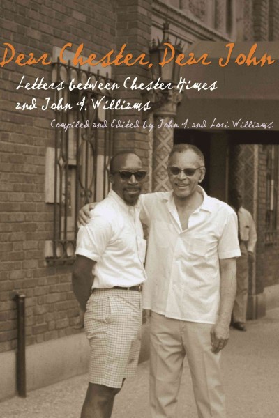 Dear Chester, Dear John [electronic resource] : letters between Chester Himes and John A. Williams / compiled and edited by John A. and Lori Williams ; with a foreword by Gilbert H. Muller.