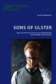 Sons of ulster [electronic resource] : masculinities in the contemporary northern irish novel.