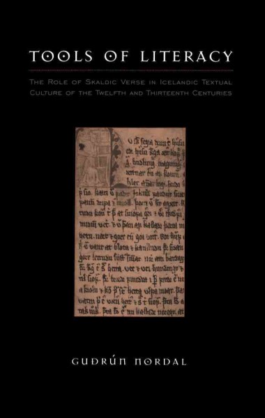 Tools of literacy [electronic resource] : the role of skaldic verse in Icelandic textual culture of the twelfth and thirteenth centuries / Guðrún Nordal.