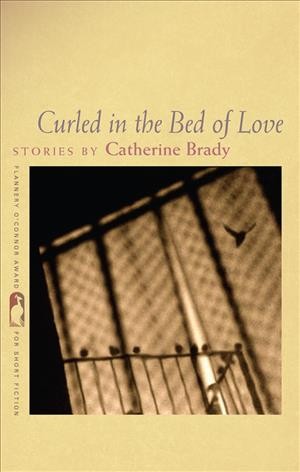 Curled in the bed of love [electronic resource] : stories / by Catherine Brady.