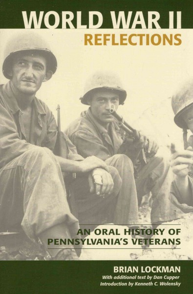 World War II reflections [electronic resource] : an oral history of Pennsylvania's veterans / [edited by] Brian Lockman ; with additional text by Dan Cupper ; introduction by Kenneth C. Wolensky.