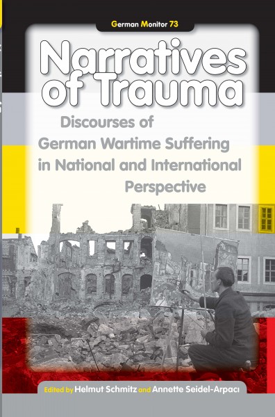 Narratives of trauma [electronic resource] : discourses of German wartime suffering in national and international perspective / edited by Helmut Schmitz and Annette Seidel-Arpacı.