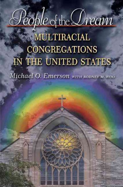 People of the dream [electronic resource] : multiracial congregations in the United States / Michael O. Emerson with Rodney M. Woo.