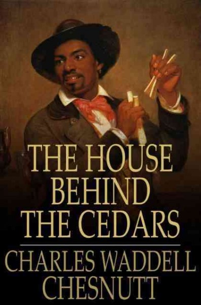 The house behind the cedars [electronic resource] / Charles W. Chesnutt.