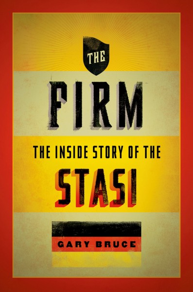 The firm [electronic resource] : the inside story of the Stasi / Gary Bruce.
