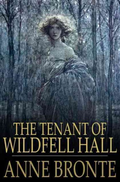 The tenant of Wildfell Hall [electronic resource] / Anne Brontë.