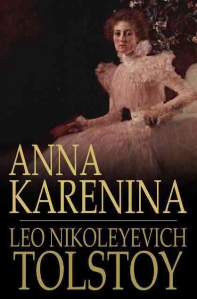 Anna Karenina [electronic resource] / Leo Nikoleyevich Tolstoy ; translated by Constance Garnett.