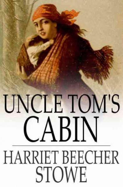 Uncle Tom's cabin, or, Life among the lowly [electronic resource] / Harriet Beecher Stowe.
