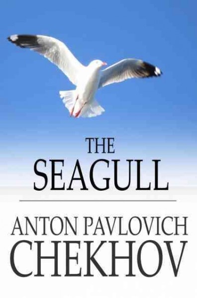 The seagull [electronic resource] : a play in four acts / Anton Pavlovich Chekhov.