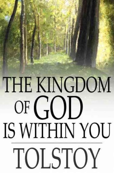 The kingdom of God is within you [electronic resource] : Christianity not as a mystic religion but as a new theory of life / Leo Nikoleyevich Tolstoy ; translated by Constance Garnett.