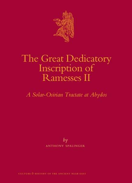 The great dedicatory inscription of Ramesses II [electronic resource] : a Solar-Osirian Tractate at Abydos / by Anthony Spalinger.