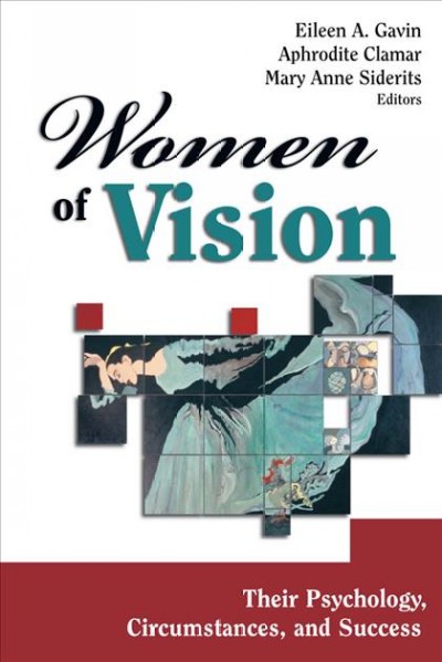 Women of vision [electronic resource] : their psychology, circumstances, and success / editors, Eileen A. Gavin, Aphrodite Clamar, Mary Anne Siderits.
