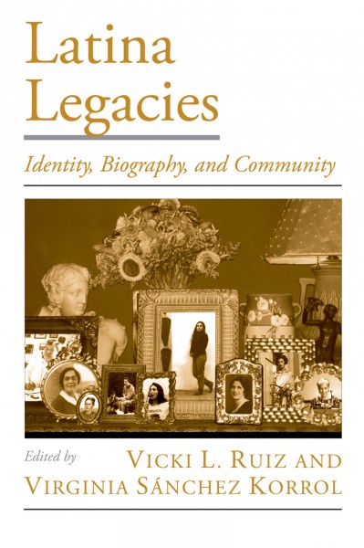 Latina legacies [electronic resource] : identity, biography, and community / edited by Vicki L. Ruiz and Virginia Sánchez Korrol.