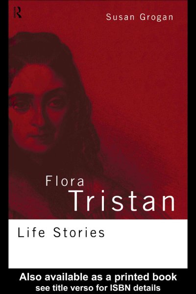Flora Tristan [electronic resource] : life stories / Susan Grogan.
