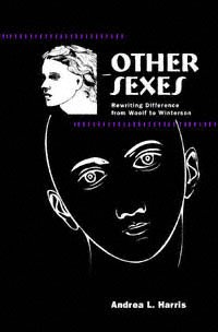 Other sexes [electronic resource] : rewriting difference from Woolf to Winterson / Andrea L. Harris.