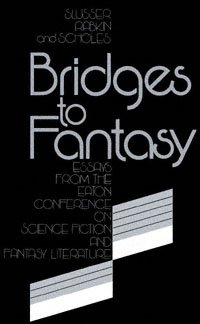 Bridges to fantasy [electronic resource] / edited by George E. Slusser, Eric S. Rabkin, and Robert Scholes.