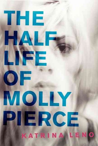 The half life of Molly Pierce / Katrina Leno.